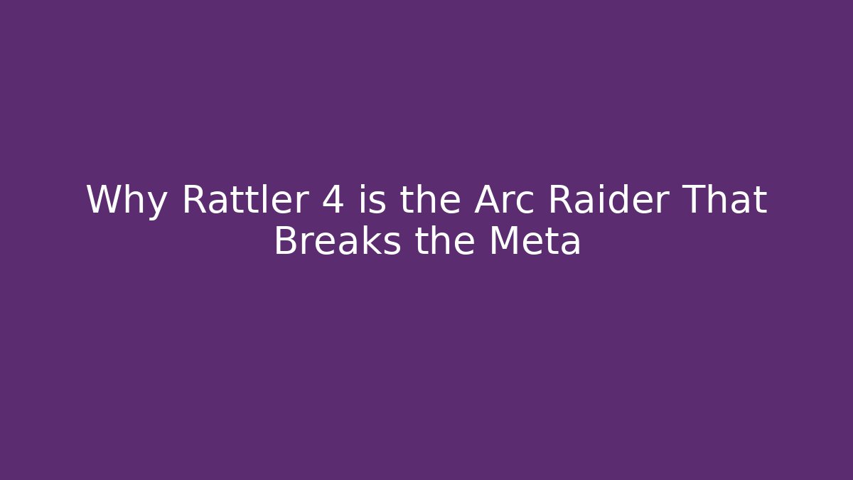 Why Rattler 4 is the Arc Raider That Breaks the Meta