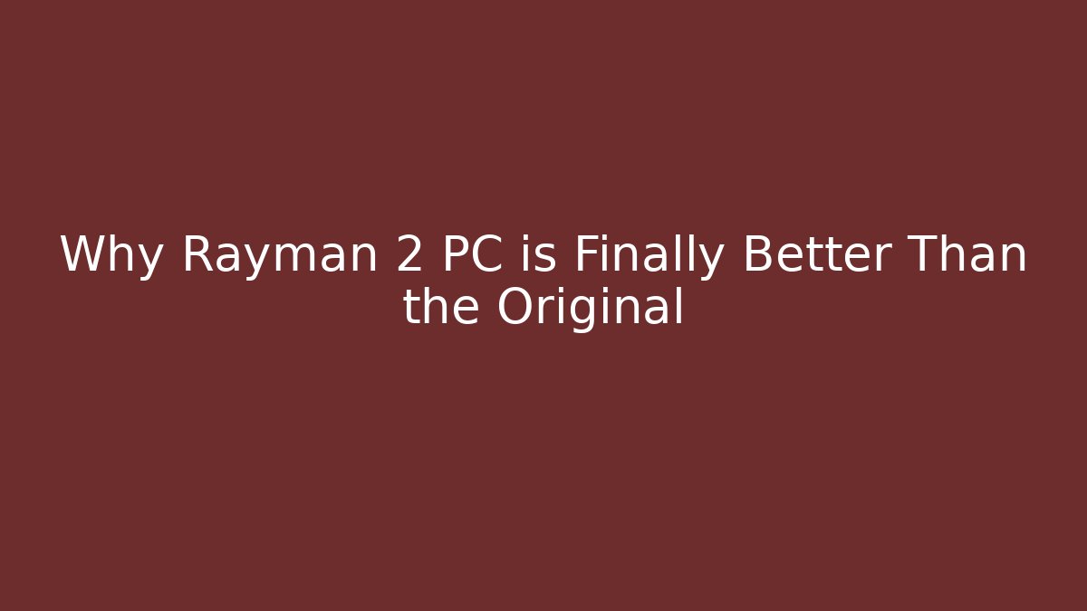 Why Rayman 2 PC is Finally Better Than the Original