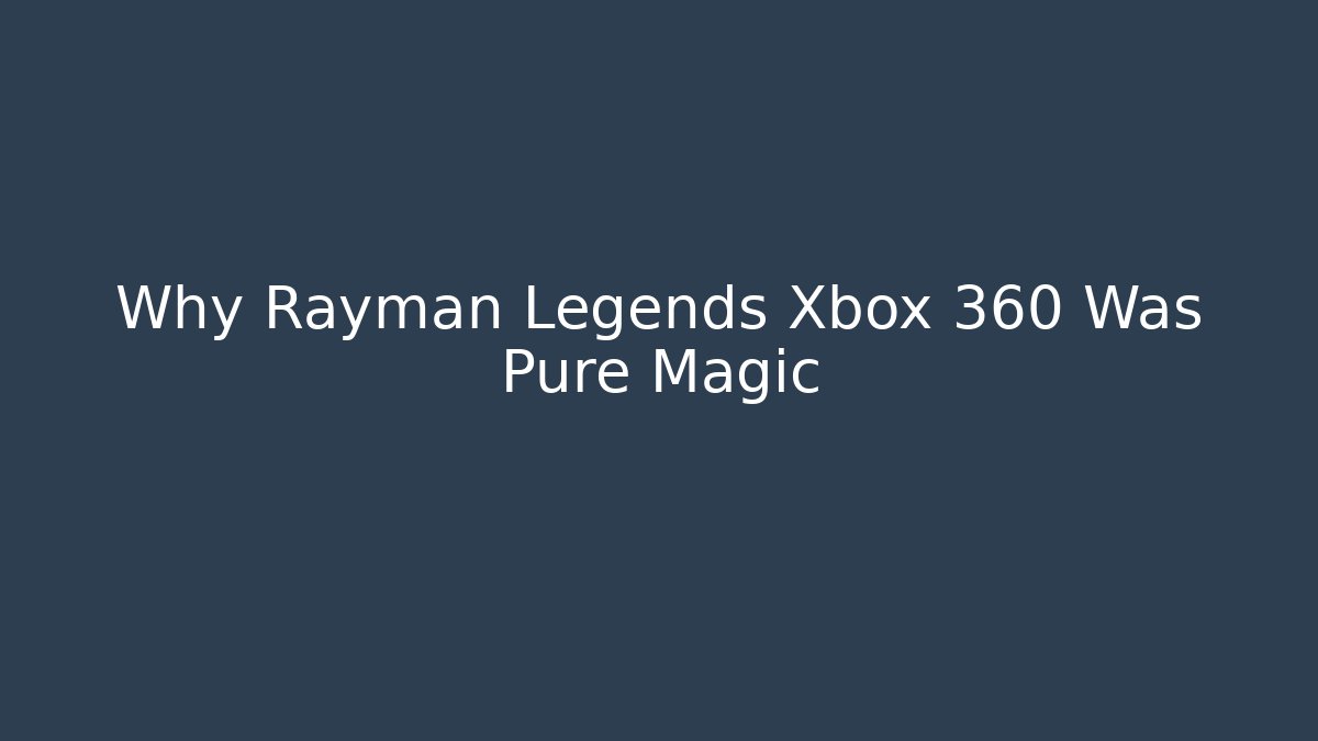 Why Rayman Legends Xbox 360 Was Pure Magic