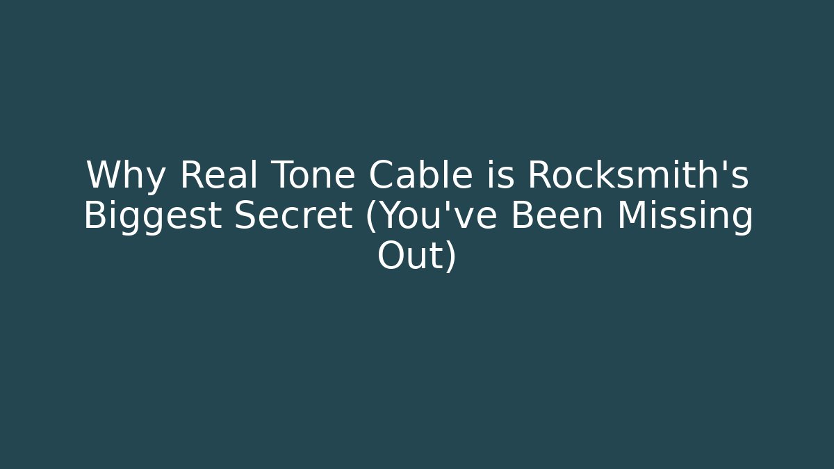 Why Real Tone Cable is Rocksmith's Biggest Secret (You've Been Missing Out)