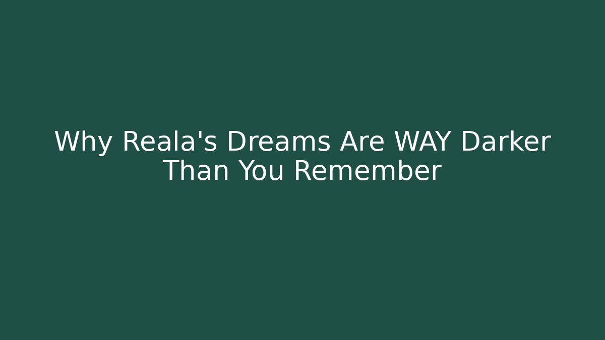 Why Reala's Dreams Are WAY Darker Than You Remember