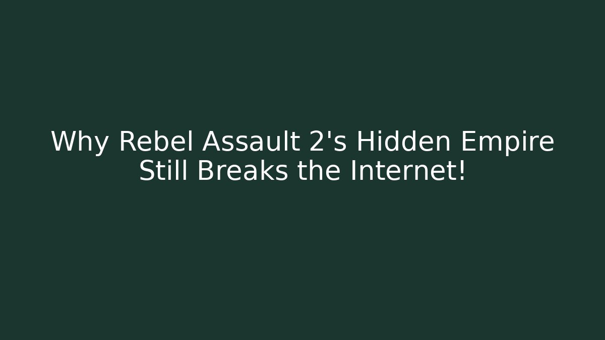 Why Rebel Assault 2’s Hidden Empire Still Breaks the Internet!