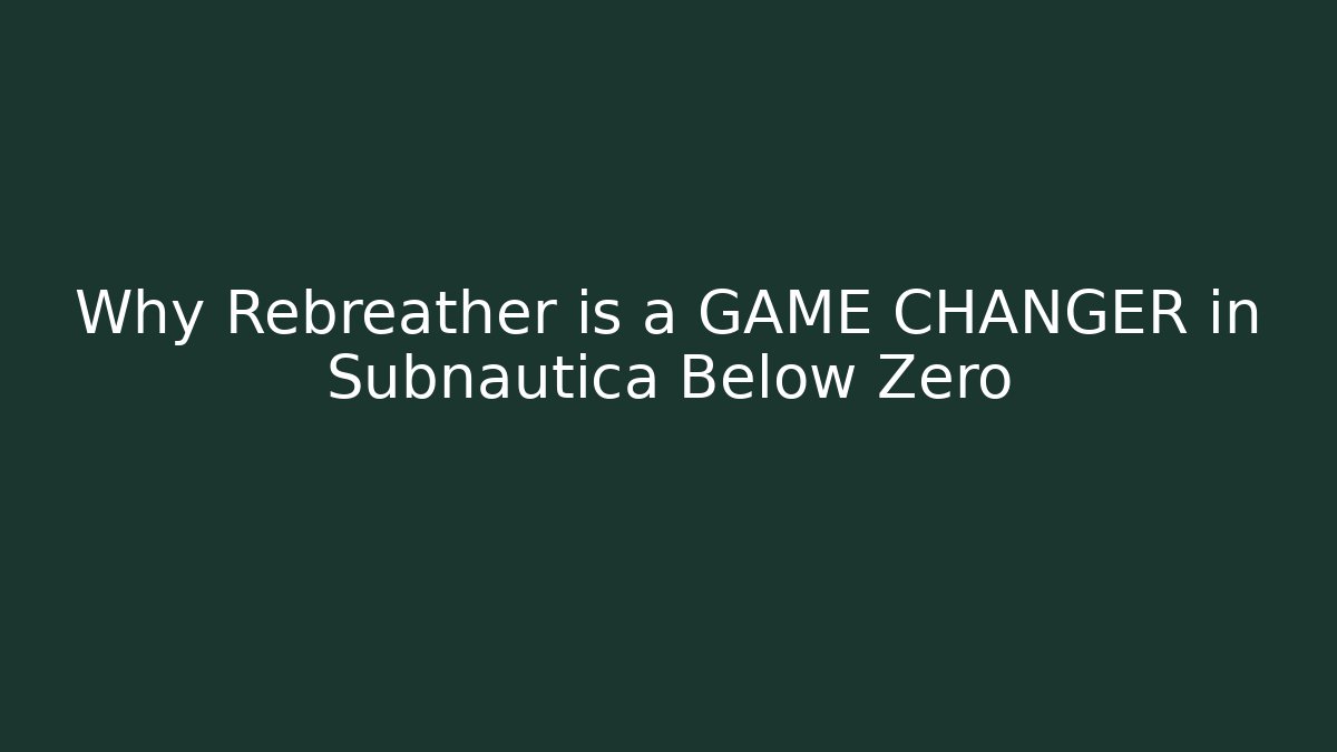Why Rebreather is a GAME CHANGER in Subnautica Below Zero