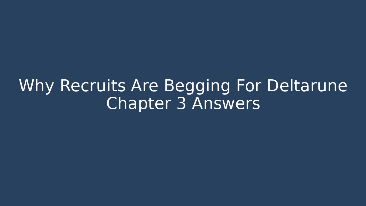 Why Recruits Are Begging For Deltarune Chapter 3 Answers - Create More Assets