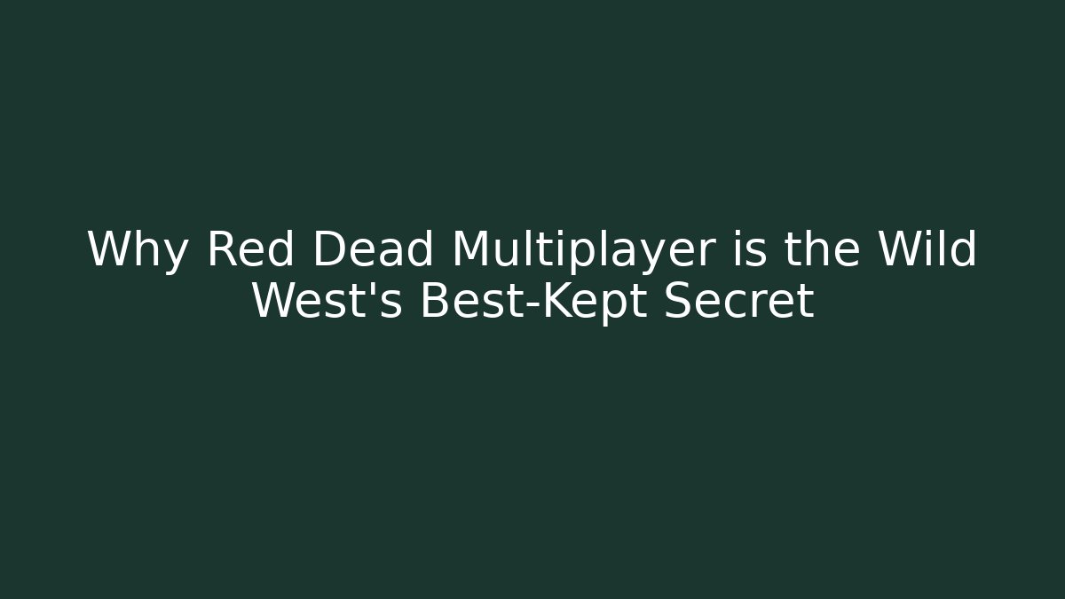 Why Red Dead Multiplayer is the Wild West's Best-Kept Secret
