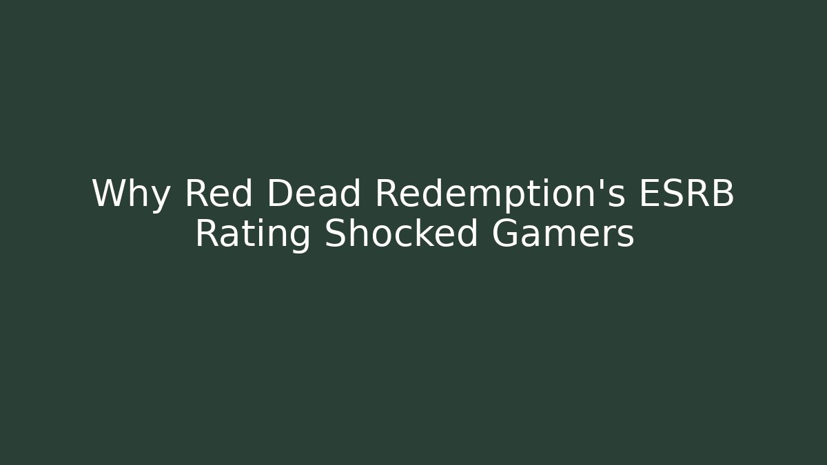 Why Red Dead Redemption's ESRB Rating Shocked Gamers