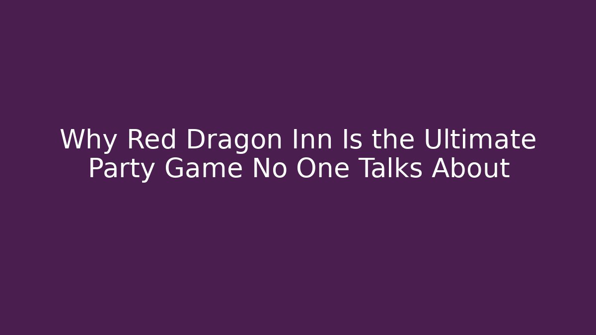 Why Red Dragon Inn Is the Ultimate Party Game No One Talks About