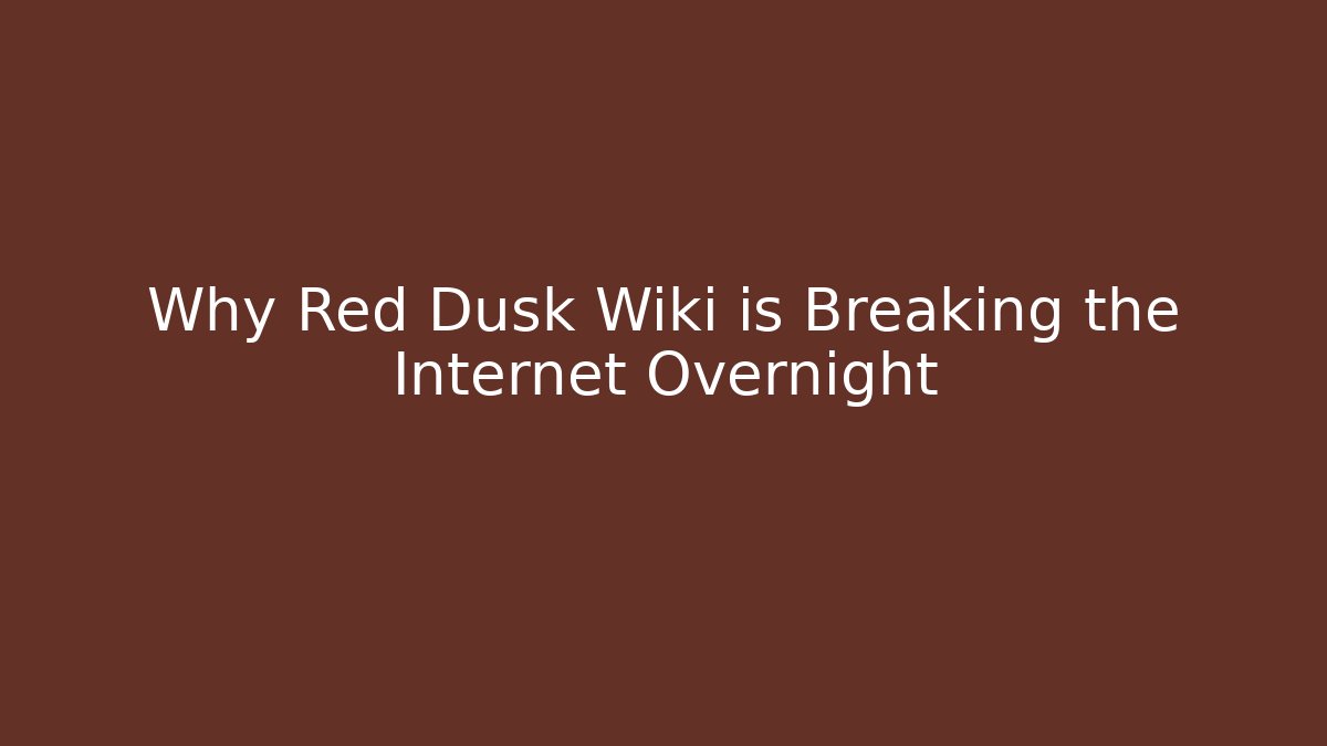 Why Red Dusk Wiki is Breaking the Internet Overnight - Create More Assets