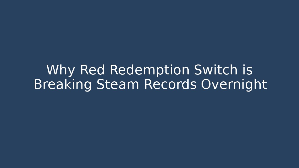 Why Red Redemption Switch is Breaking Steam Records Overnight