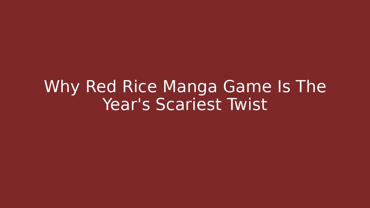 Why Red Rice Manga Game Is The Year's Scariest Twist