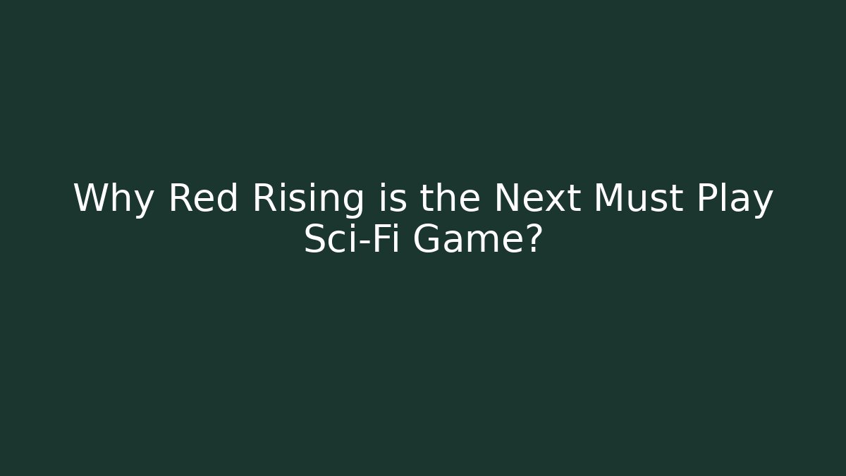 Why Red Rising is the Next Must Play Sci-Fi Game? - Create More Assets