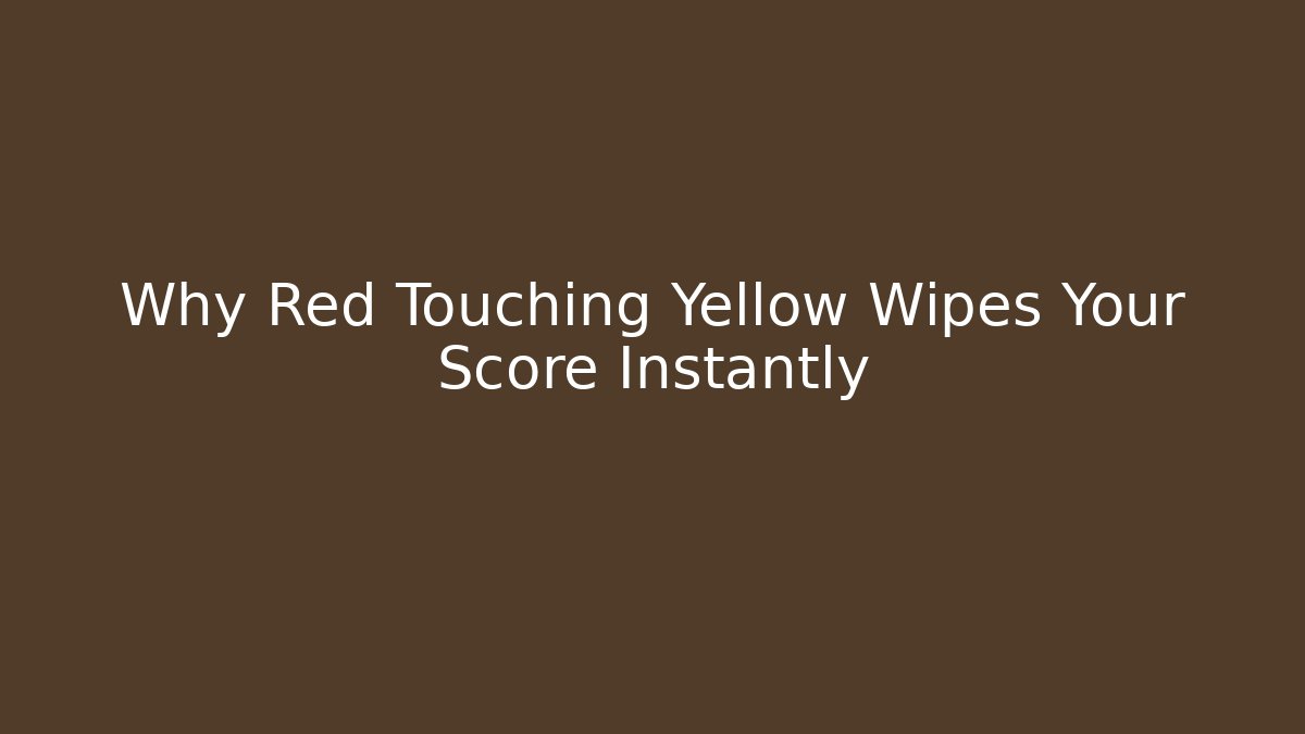 Why Red Touching Yellow Wipes Your Score Instantly