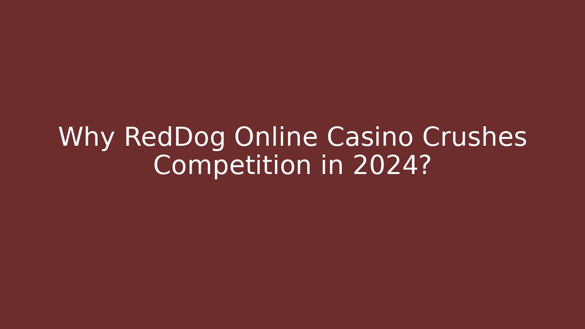 Why RedDog Online Casino Crushes Competition in 2024?