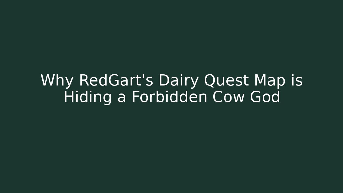 Why RedGart's Dairy Quest Map is Hiding a Forbidden Cow God