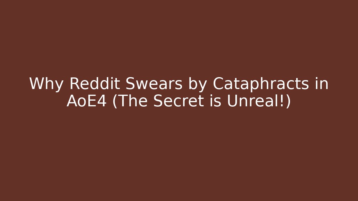 Why Reddit Swears by Cataphracts in AoE4 (The Secret is Unreal!)