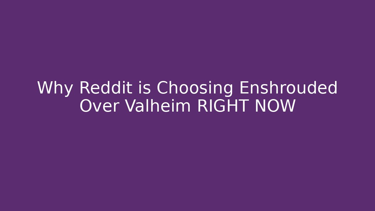 Why Reddit is Choosing Enshrouded Over Valheim RIGHT NOW
