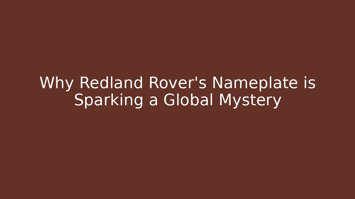 Why Redland Rover's Nameplate is Sparking a Global Mystery