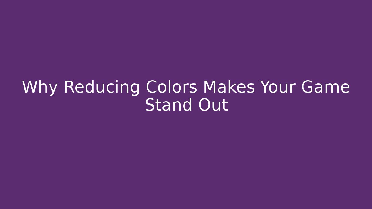 Why Reducing Colors Makes Your Game Stand Out
