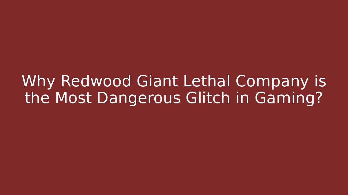 Why Redwood Giant Lethal Company is the Most Dangerous Glitch in Gaming?