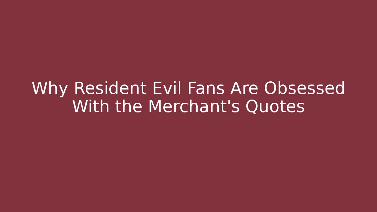 Why Resident Evil Fans Are Obsessed With the Merchant's Quotes