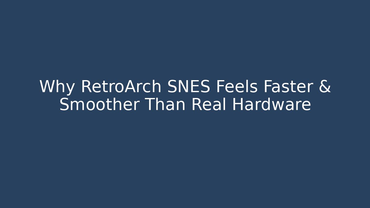 Why RetroArch SNES Feels Faster & Smoother Than Real Hardware