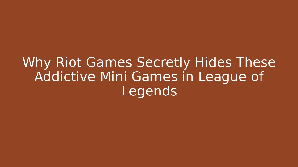 Why Riot Games Secretly Hides These Addictive Mini Games in League of Legends