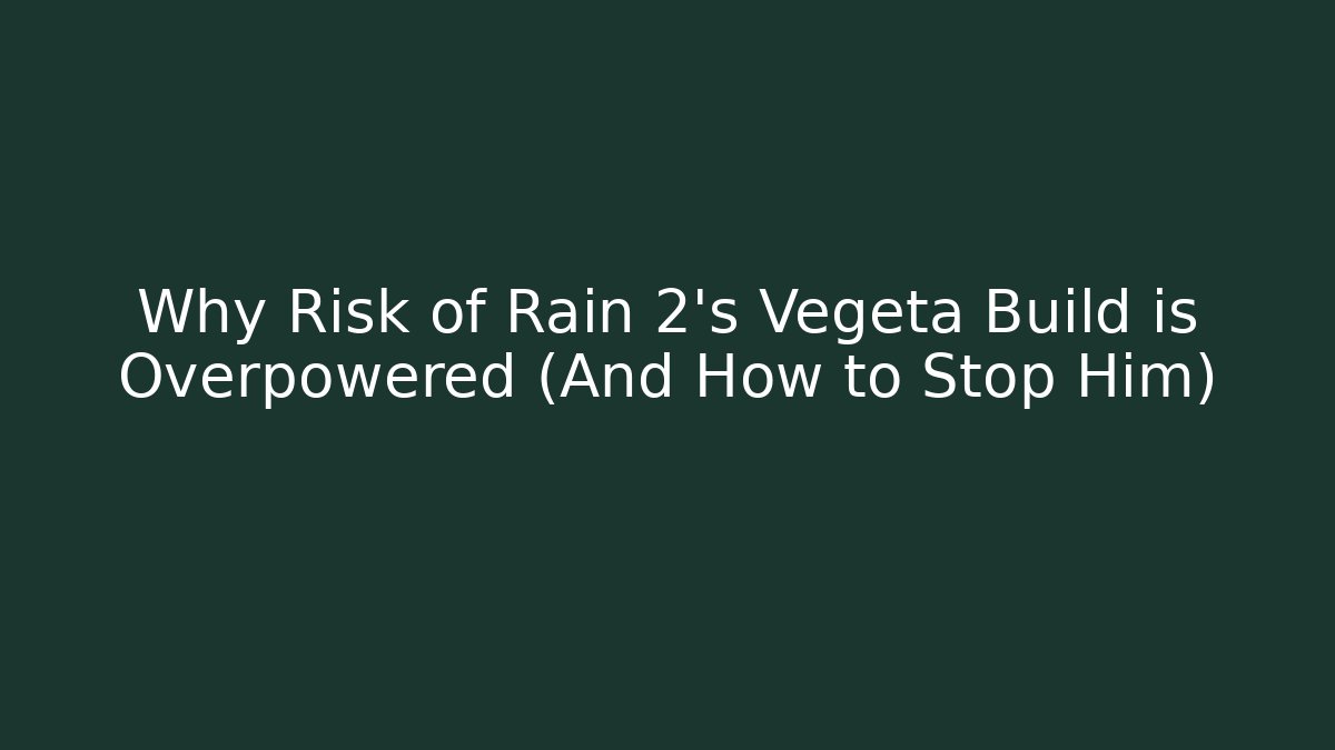 Why Risk of Rain 2's Vegeta Build is Overpowered (And How to Stop Him)