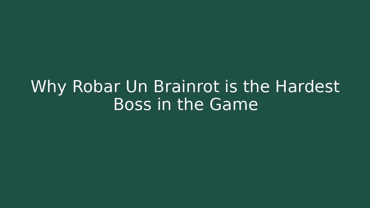 Why Robar Un Brainrot is the Hardest Boss in the Game