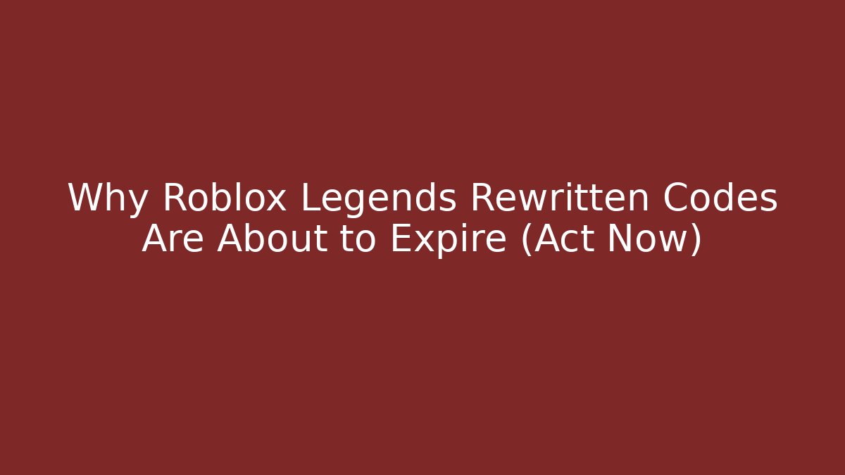 Why Roblox Legends Rewritten Codes Are About to Expire (Act Now)