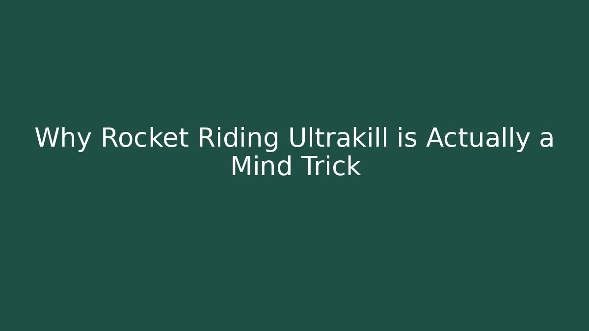 Why Rocket Riding Ultrakill is Actually a Mind Trick - Create More Assets