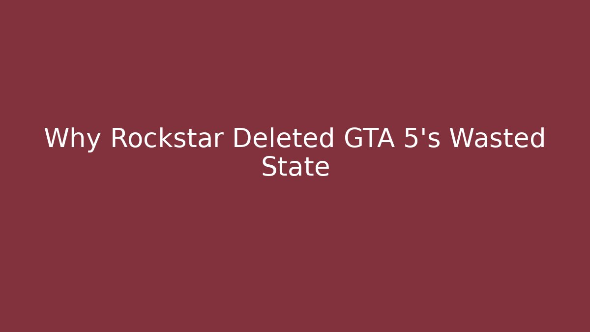 Why Rockstar Deleted GTA 5's Wasted State