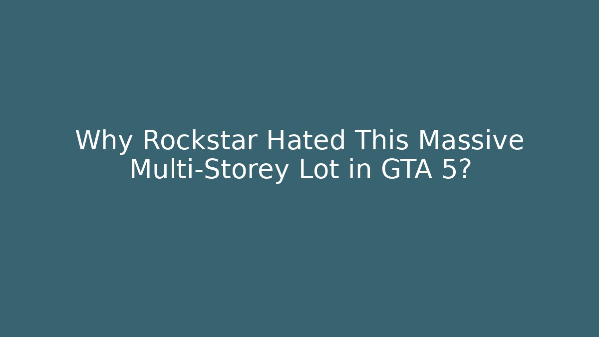 Why Rockstar Hated This Massive Multi-Storey Lot in GTA 5?