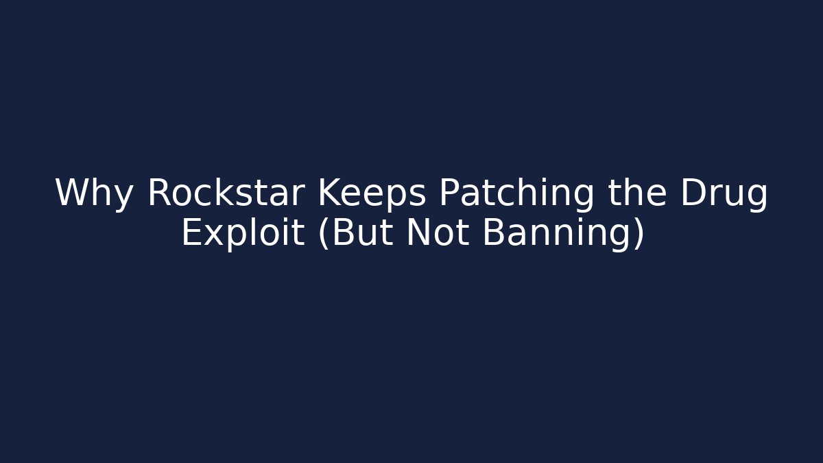 Why Rockstar Keeps Patching the Drug Exploit (But Not Banning) - Create More Assets