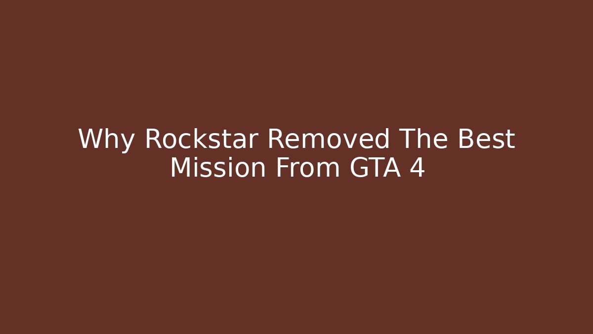 Why Rockstar Removed The Best Mission From GTA 4