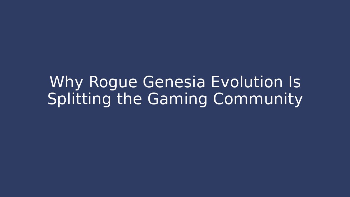 Why Rogue Genesia Evolution Is Splitting the Gaming Community - Create More Assets