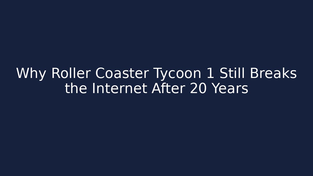 Why Roller Coaster Tycoon 1 Still Breaks the Internet After 20 Years