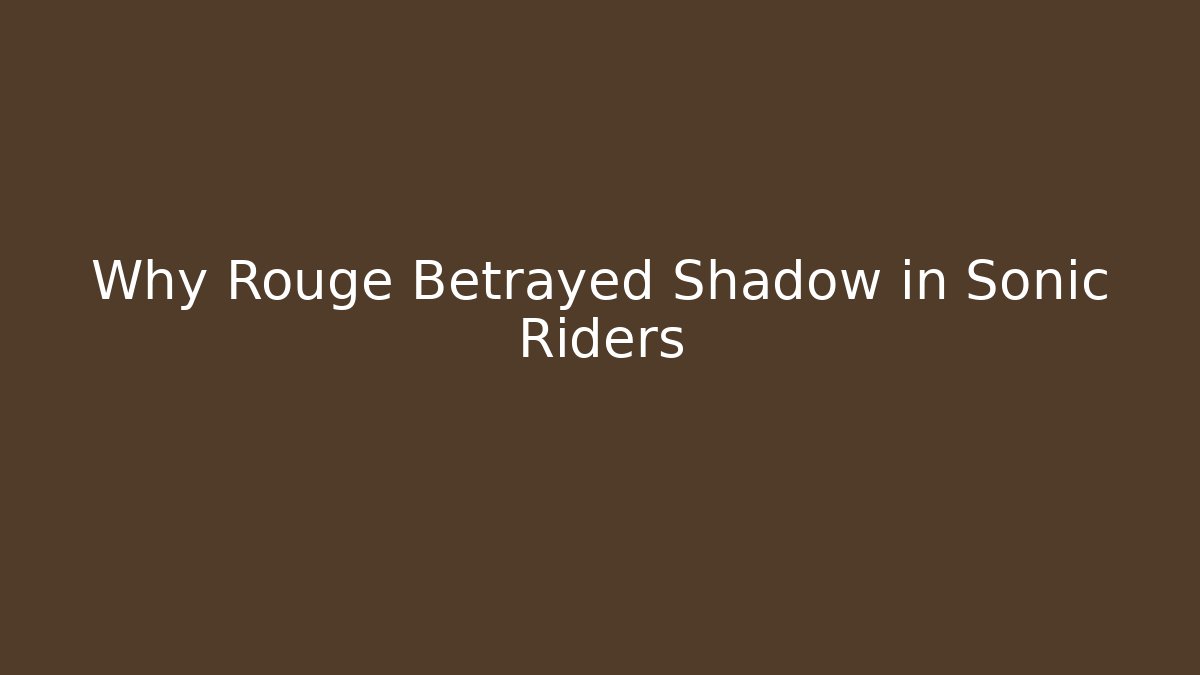 Why Rouge Betrayed Shadow in Sonic Riders