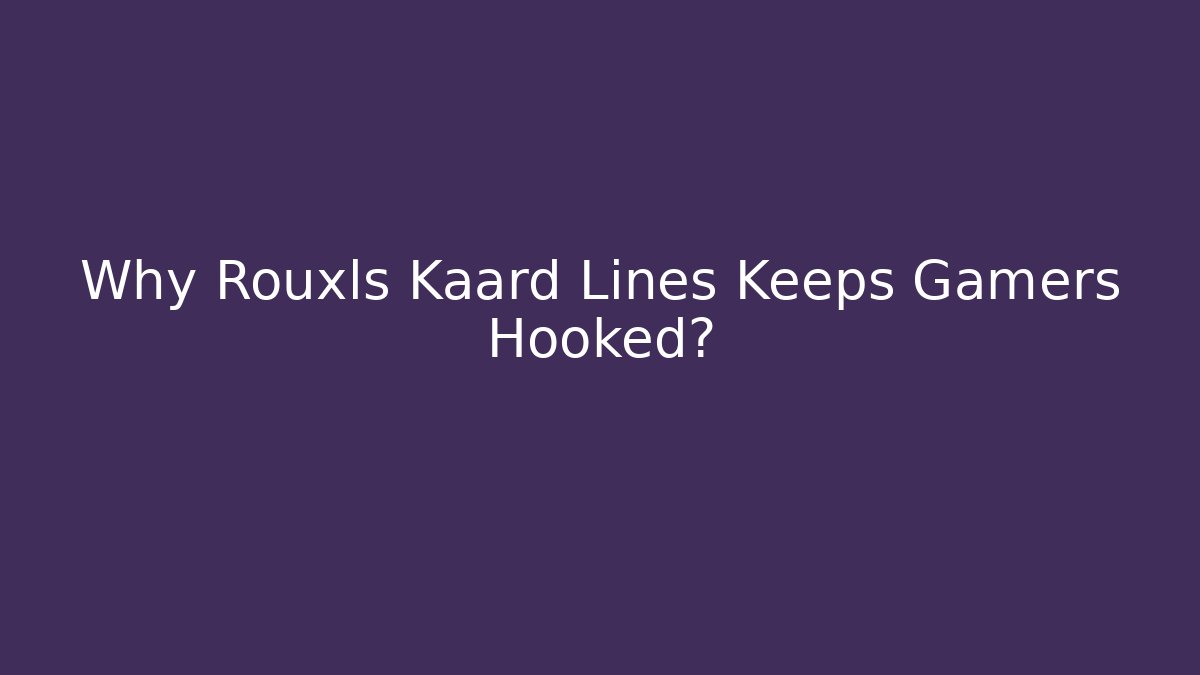 Why Rouxls Kaard Lines Keeps Gamers Hooked?