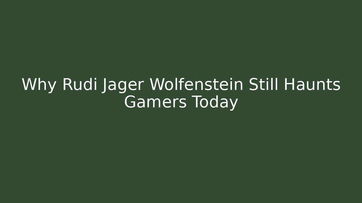 Why Rudi Jager Wolfenstein Still Haunts Gamers Today