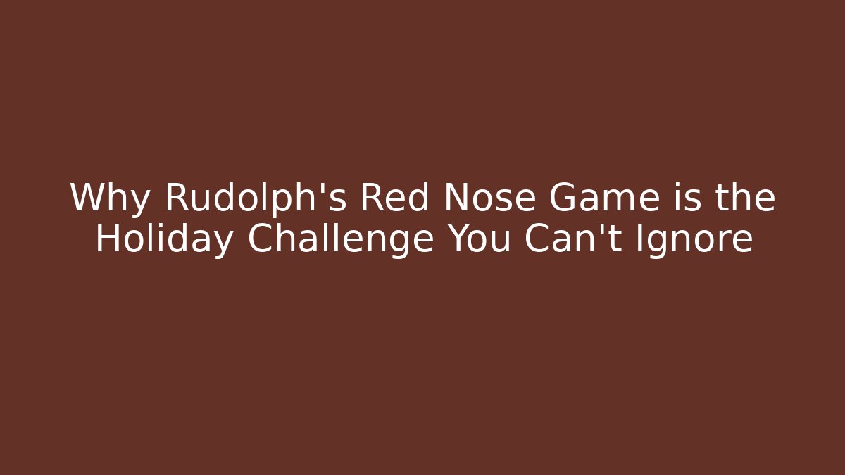 Why Rudolph's Red Nose Game is the Holiday Challenge You Can't Ignore