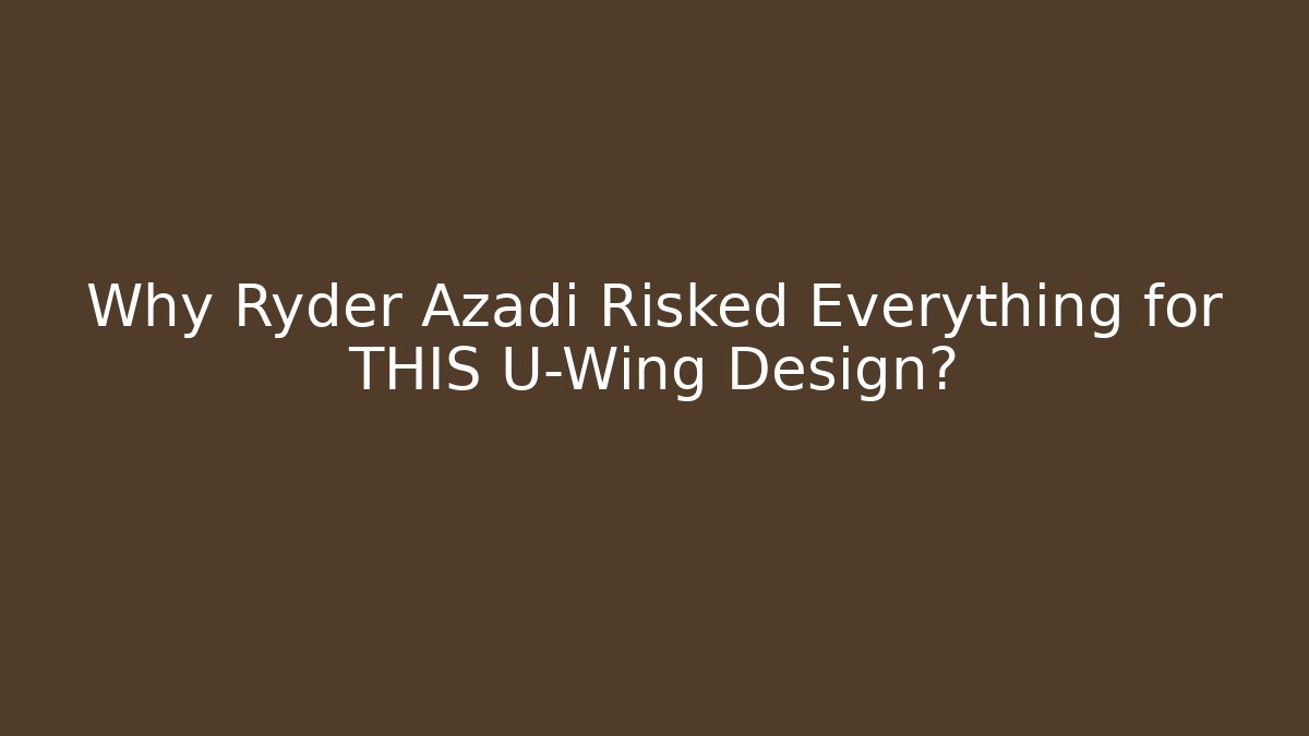 Why Ryder Azadi Risked Everything for THIS U-Wing Design? - Create More Assets