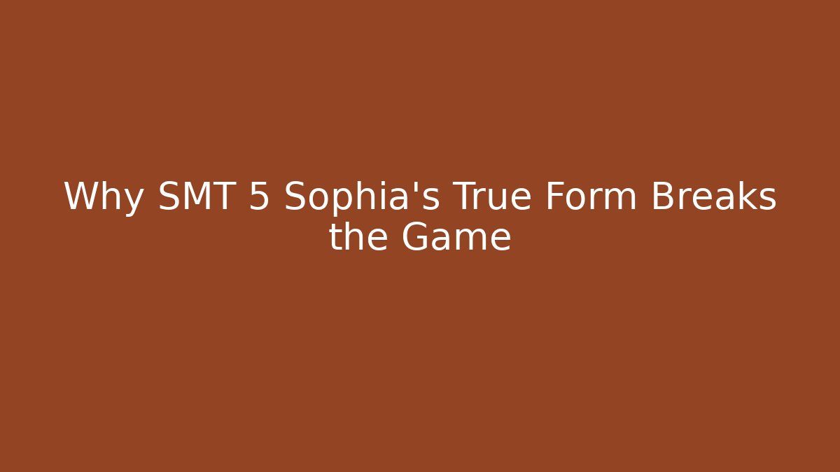 Why SMT 5 Sophia's True Form Breaks the Game