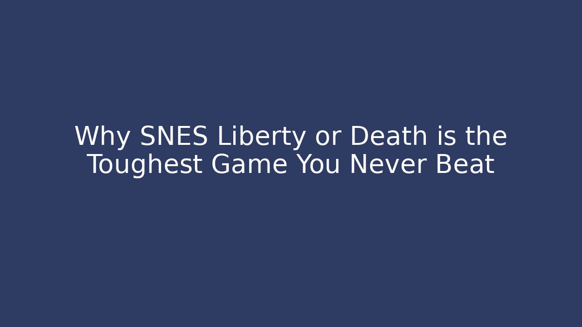 Why SNES Liberty or Death is the Toughest Game You Never Beat