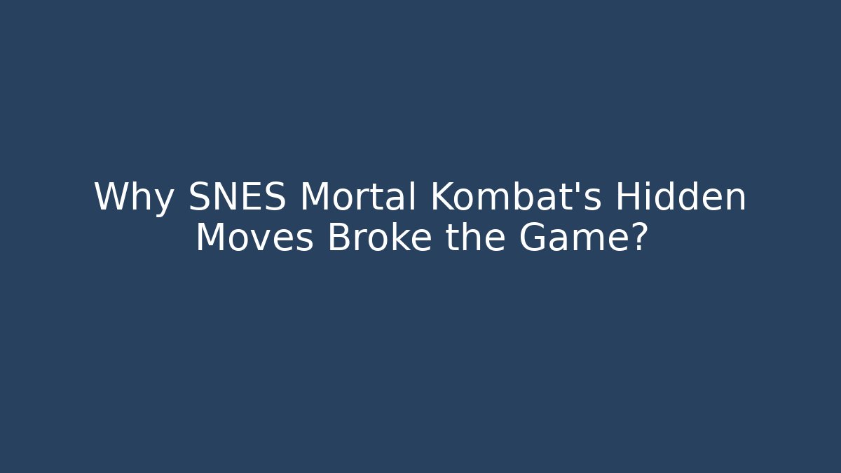 Why SNES Mortal Kombat's Hidden Moves Broke the Game?