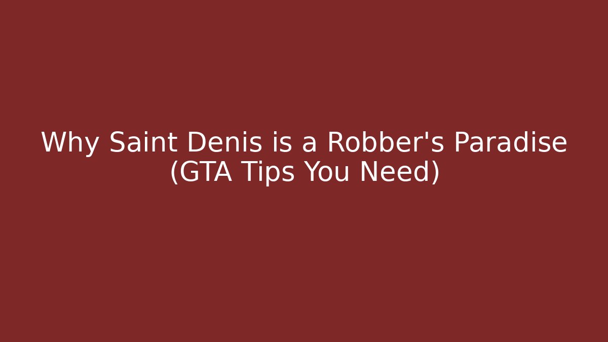 Why Saint Denis is a Robber's Paradise (GTA Tips You Need)
