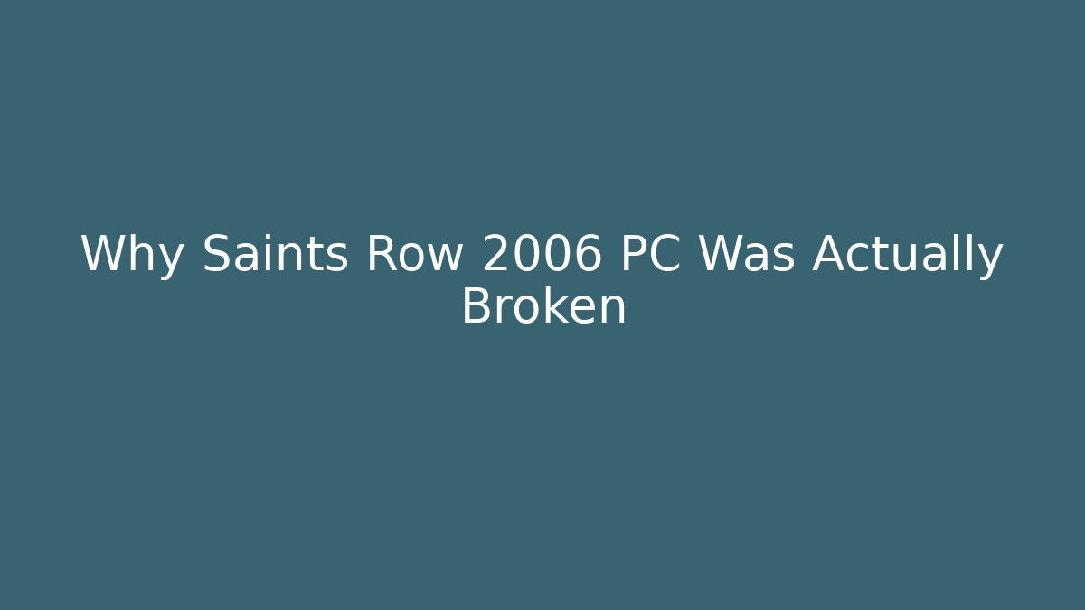 Why Saints Row 2006 PC Was Actually Broken - Create More Assets