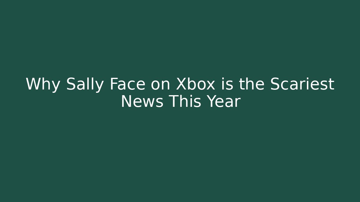 Why Sally Face on Xbox is the Scariest News This Year