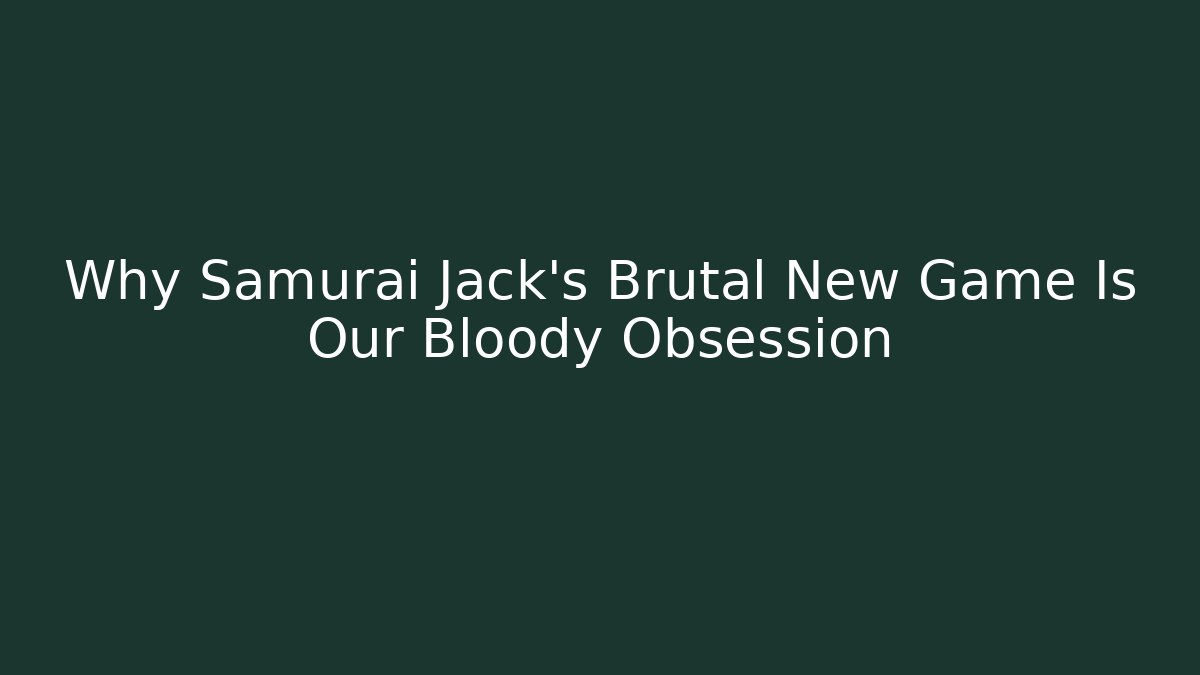 Why Samurai Jack's Brutal New Game Is Our Bloody Obsession