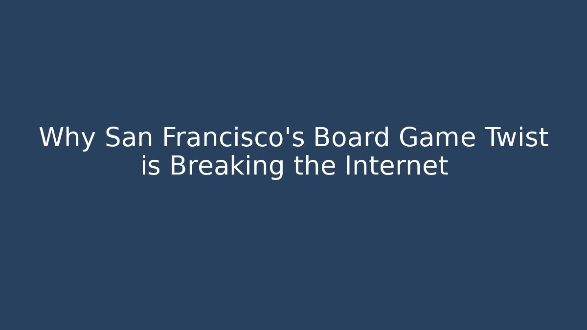 Why San Francisco's Board Game Twist is Breaking the Internet