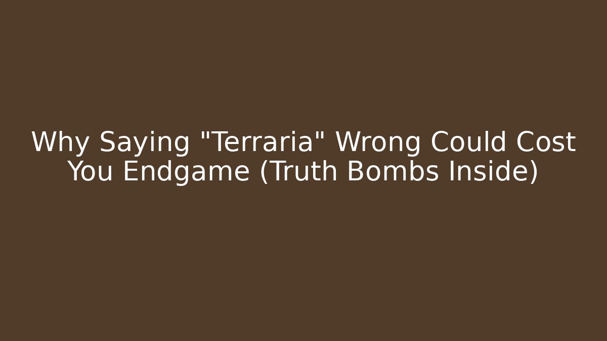 Why Saying "Terraria" Wrong Could Cost You Endgame (Truth Bombs Inside) - Create More Assets